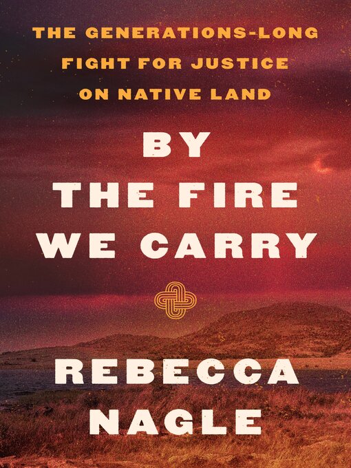 Title details for By the Fire We Carry by Rebecca Nagle - Available